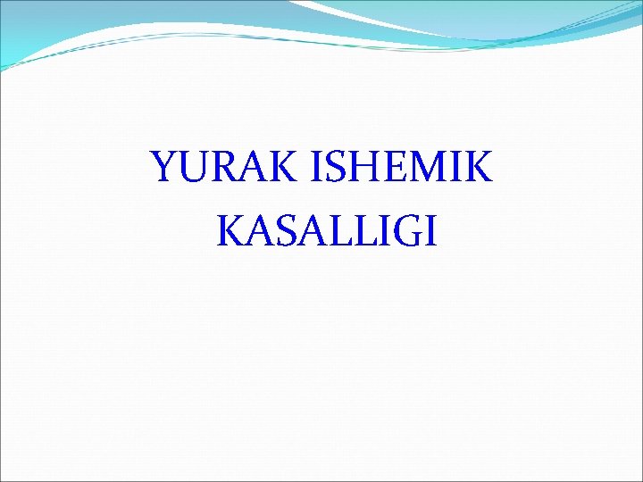 YURAK ISHEMIK KASALLIGI 