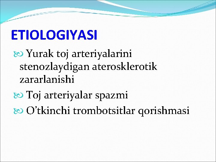 ETIOLOGIYASI Yurak toj arteriyalarini stenozlaydigan aterosklerotik zararlanishi Toj arteriyalar spazmi O’tkinchi trombotsitlar qorishmasi 