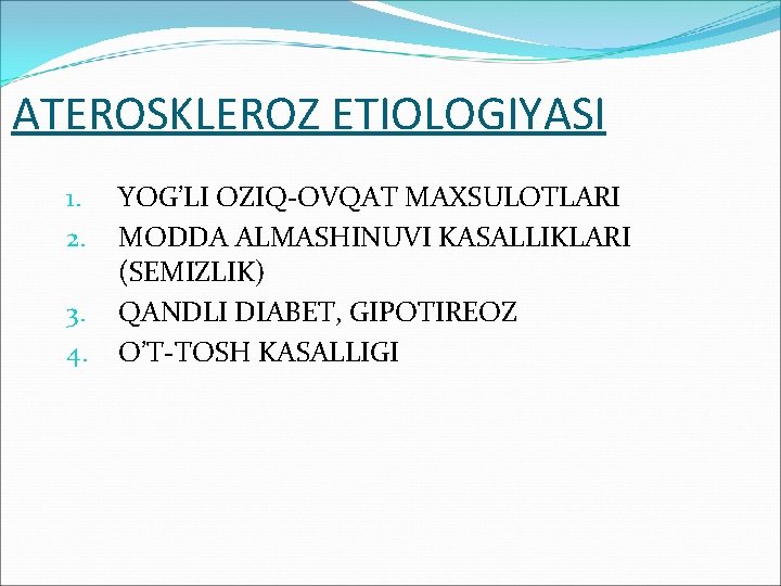 ATEROSKLEROZ ETIOLOGIYASI 1. 2. 3. 4. YOG’LI OZIQ-OVQAT MAXSULOTLARI MODDA ALMASHINUVI KASALLIKLARI (SEMIZLIK) QANDLI