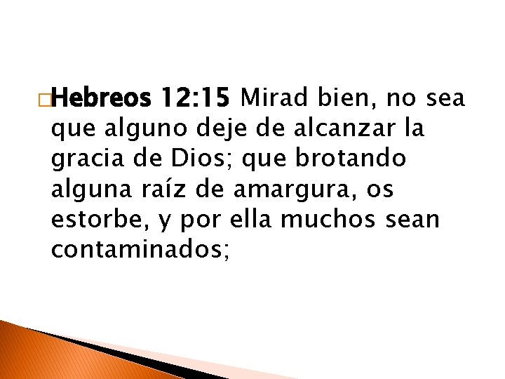 �Hebreos 12: 15 Mirad bien, no sea que alguno deje de alcanzar la gracia