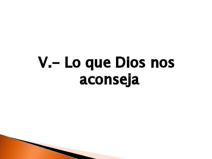 V. - Lo que Dios nos aconseja 