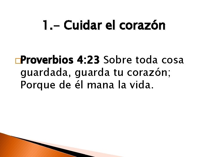 1. - Cuidar el corazón �Proverbios 4: 23 Sobre toda cosa guardada, guarda tu