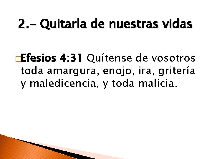 2. - Quitarla de nuestras vidas �Efesios 4: 31 Quítense de vosotros toda amargura,