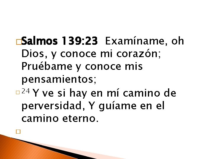 �Salmos 139: 23 Examíname, oh Dios, y conoce mi corazón; Pruébame y conoce mis