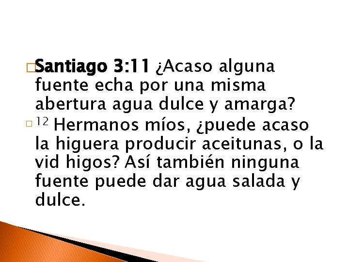 �Santiago 3: 11 ¿Acaso alguna fuente echa por una misma abertura agua dulce y