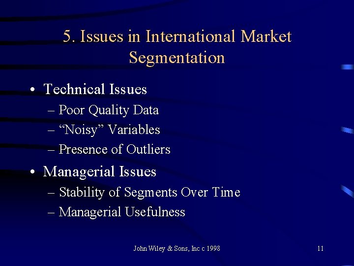 5. Issues in International Market Segmentation • Technical Issues – Poor Quality Data –