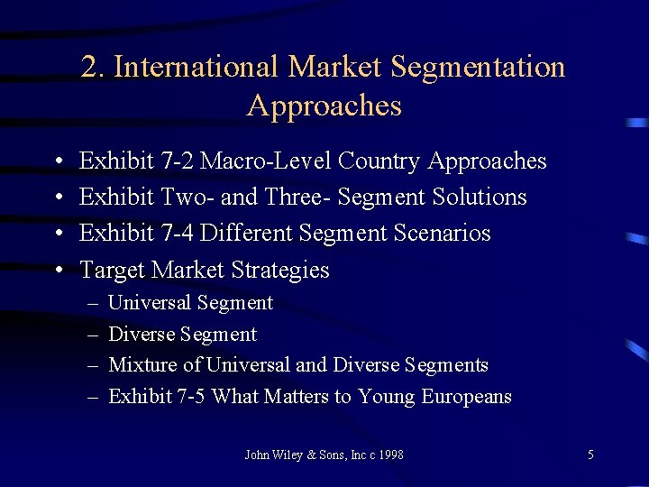 2. International Market Segmentation Approaches • • Exhibit 7 -2 Macro-Level Country Approaches Exhibit