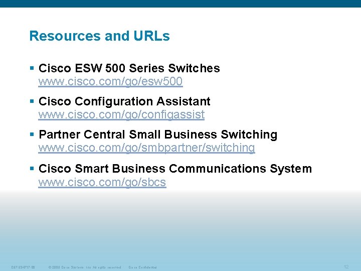 Resources and URLs § Cisco ESW 500 Series Switches www. cisco. com/go/esw 500 §