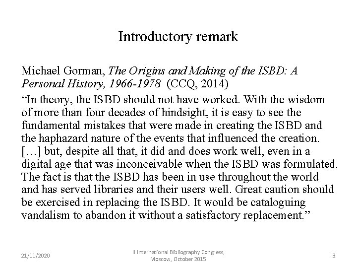 Introductory remark Michael Gorman, The Origins and Making of the ISBD: A Personal History,