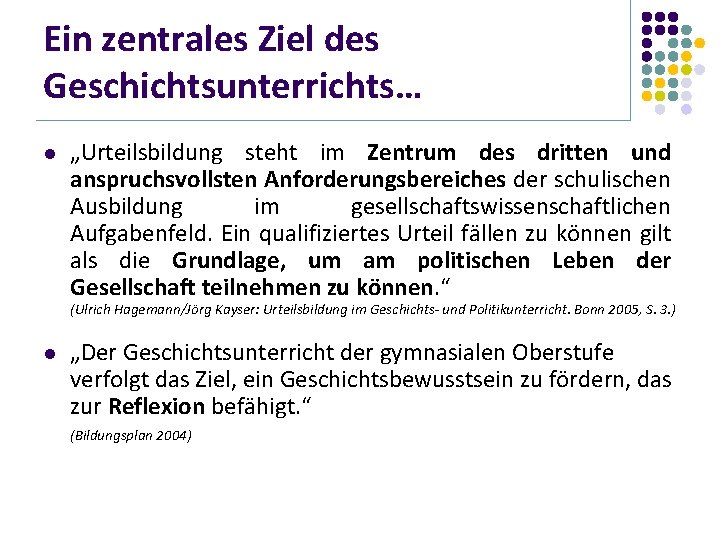 Ein zentrales Ziel des Geschichtsunterrichts… l „Urteilsbildung steht im Zentrum des dritten und anspruchsvollsten