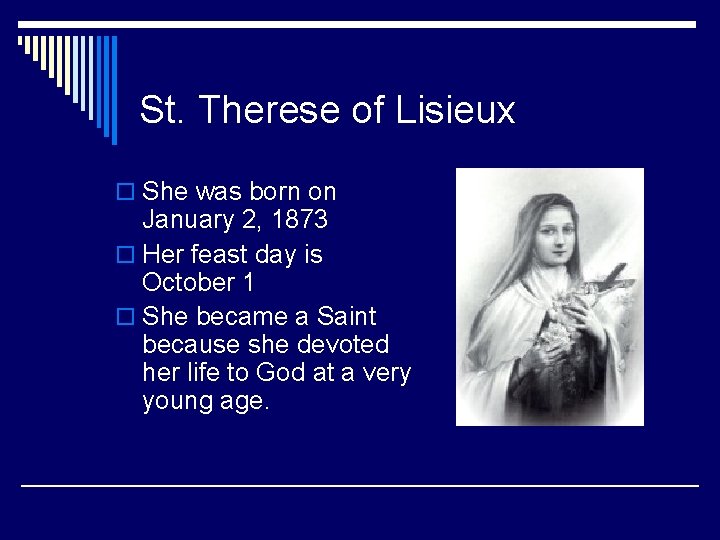 St. Therese of Lisieux o She was born on January 2, 1873 o Her