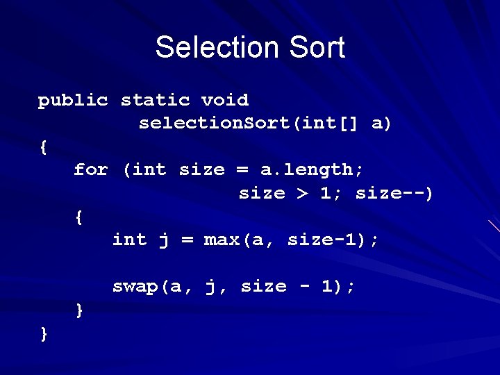 Selection Sort public static void selection. Sort(int[] a) { for (int size = a.