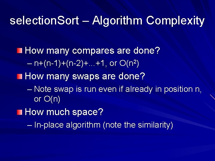 selection. Sort – Algorithm Complexity How many compares are done? – n+(n-1)+(n-2)+. . .
