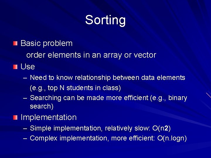 Sorting Basic problem order elements in an array or vector Use – Need to