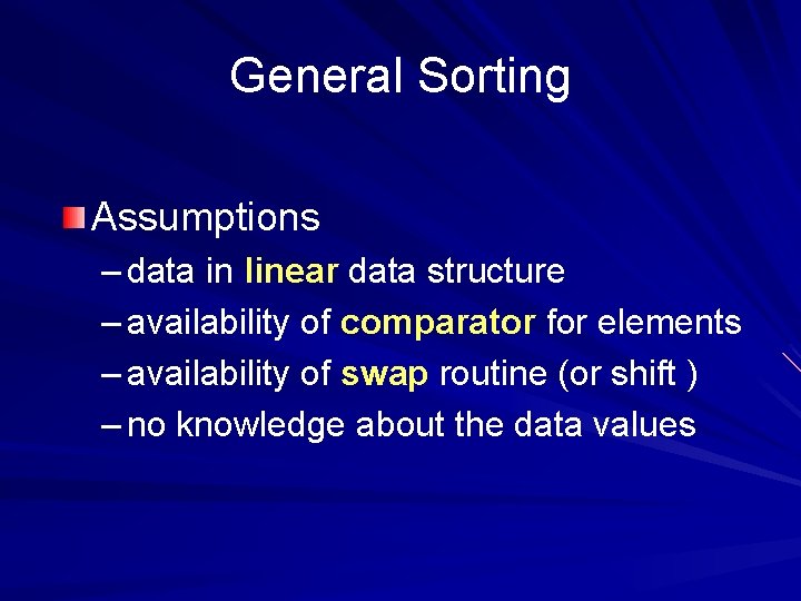 General Sorting Assumptions – data in linear data structure – availability of comparator for