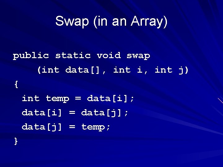 Swap (in an Array) public static void swap (int data[], int i, int j)