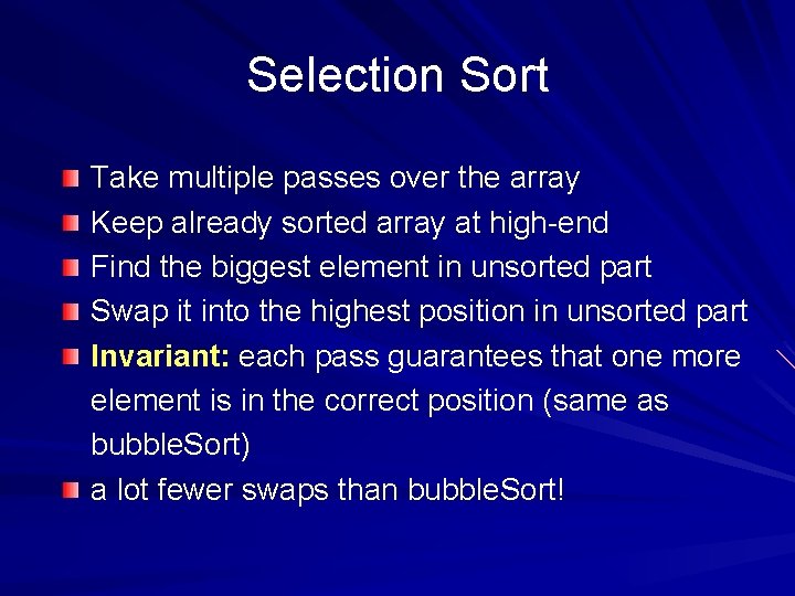 Selection Sort Take multiple passes over the array Keep already sorted array at high-end
