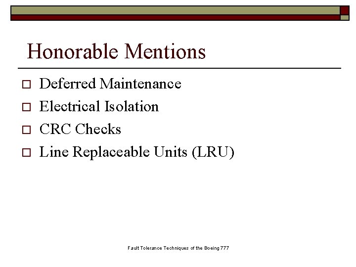  Honorable Mentions o o Deferred Maintenance Electrical Isolation CRC Checks Line Replaceable Units