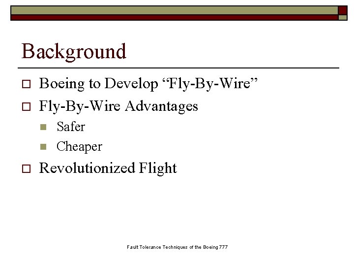 Background o o Boeing to Develop “Fly-By-Wire” Fly-By-Wire Advantages n n o Safer Cheaper