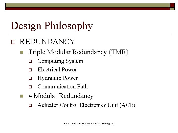 Design Philosophy o REDUNDANCY n Triple Modular Redundancy (TMR) o o n Computing System