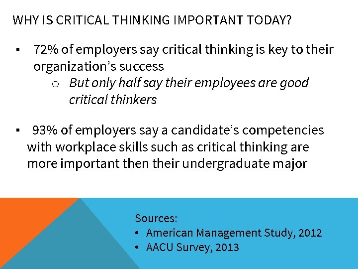 WHY IS CRITICAL THINKING IMPORTANT TODAY? ▪ 72% of employers say critical thinking is