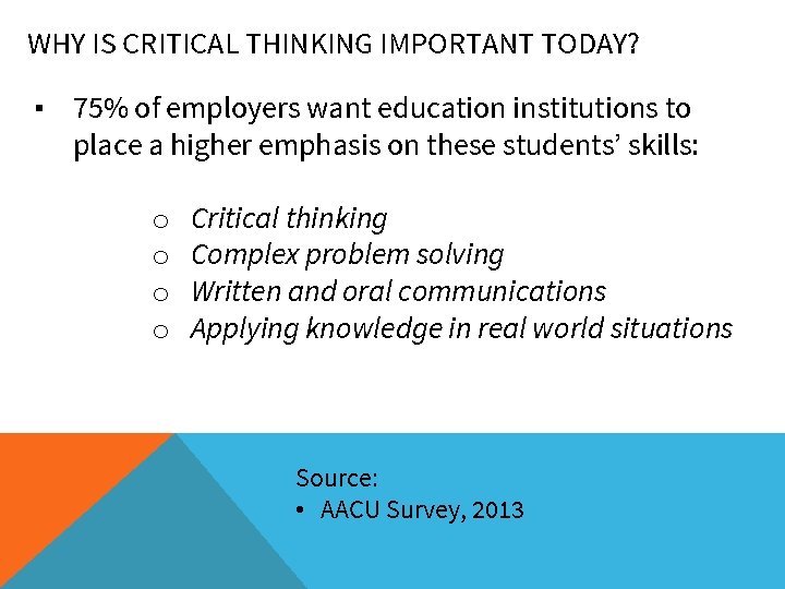 WHY IS CRITICAL THINKING IMPORTANT TODAY? ▪ 75% of employers want education institutions to