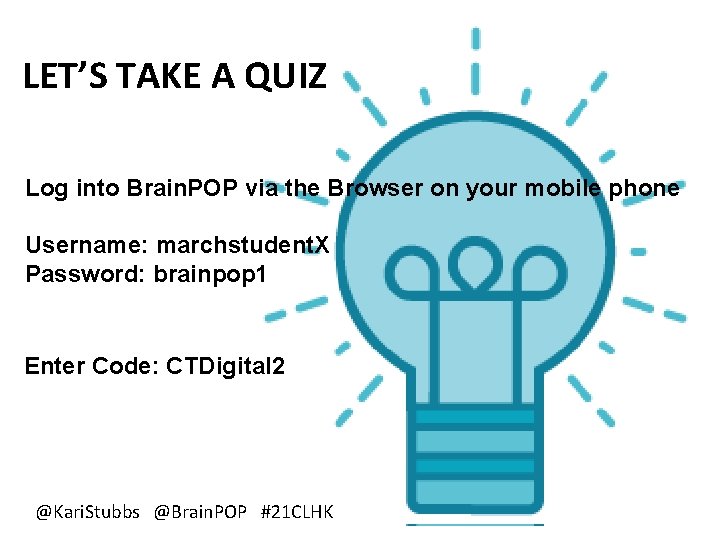 LET’S TAKE A QUIZ Log into Brain. POP via the Browser on your mobile