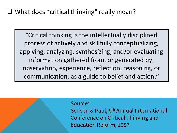 ❑ What does “critical thinking” really mean? “Critical thinking is the intellectually disciplined process