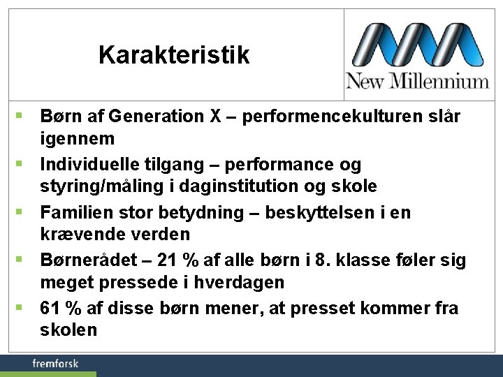 Karakteristik § Børn af Generation X – performencekulturen slår igennem § Individuelle tilgang –