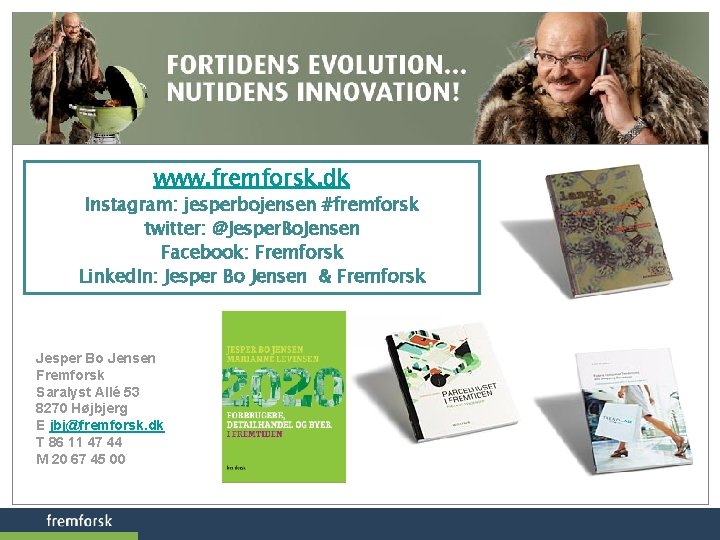 www. fremforsk. dk Instagram: jesperbojensen #fremforsk twitter: @Jesper. Bo. Jensen Facebook: Fremforsk Linked. In: