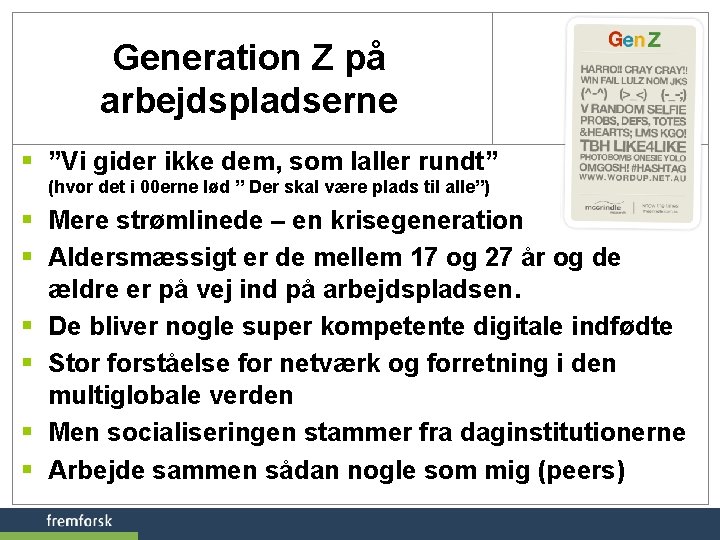 Generation Z på arbejdspladserne § ”Vi gider ikke dem, som laller rundt” (Modsat (hvor