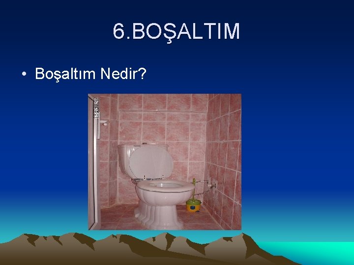 6. BOŞALTIM • Boşaltım Nedir? 