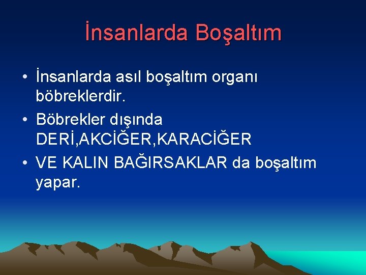 İnsanlarda Boşaltım • İnsanlarda asıl boşaltım organı böbreklerdir. • Böbrekler dışında DERİ, AKCİĞER, KARACİĞER