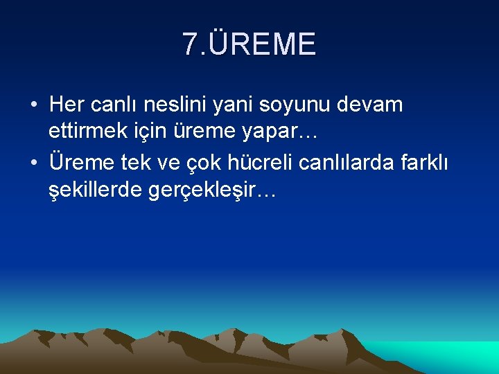 7. ÜREME • Her canlı neslini yani soyunu devam ettirmek için üreme yapar… •