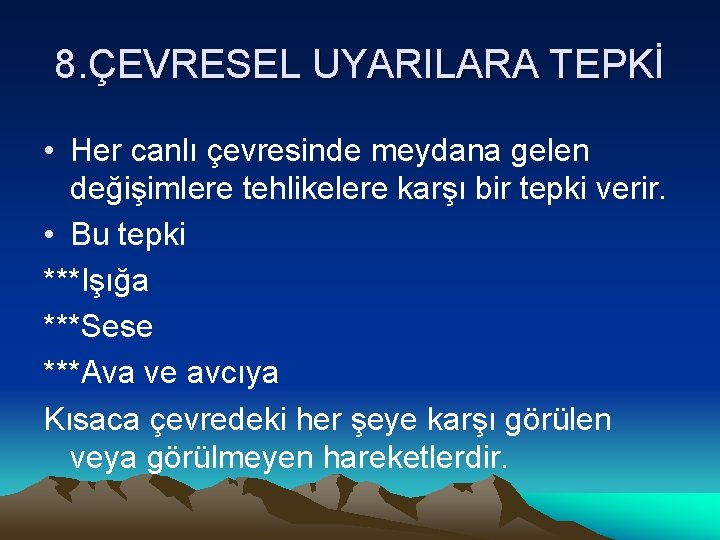 8. ÇEVRESEL UYARILARA TEPKİ • Her canlı çevresinde meydana gelen değişimlere tehlikelere karşı bir