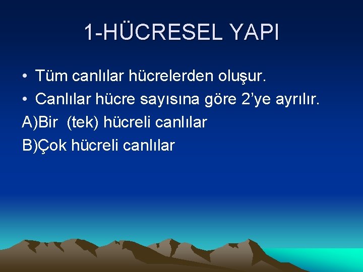 1 -HÜCRESEL YAPI • Tüm canlılar hücrelerden oluşur. • Canlılar hücre sayısına göre 2’ye