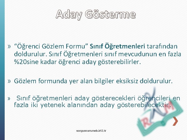 Aday Gösterme » “Öğrenci Gözlem Formu” Sınıf Öğretmenleri tarafından doldurulur. Sınıf Öğretmenleri sınıf mevcudunun