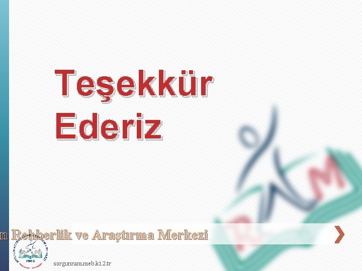 Teşekkür Ederiz n Rehberlik ve Araştırma Merkezi un sorgunram. meb. k 12. tr 