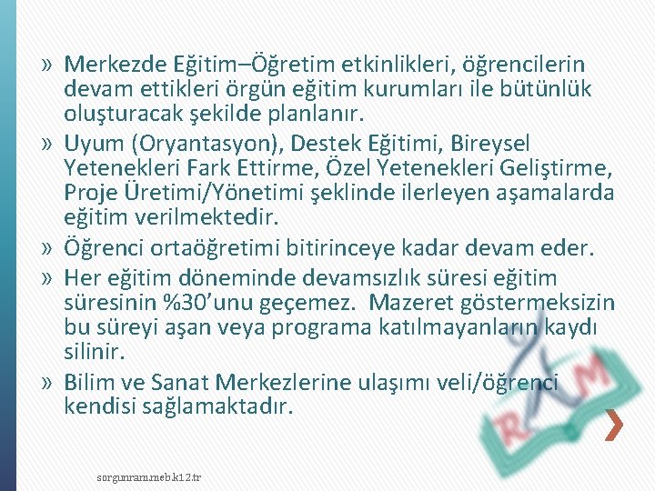 » Merkezde Eğitim–Öğretim etkinlikleri, öğrencilerin devam ettikleri örgün eğitim kurumları ile bütünlük oluşturacak şekilde