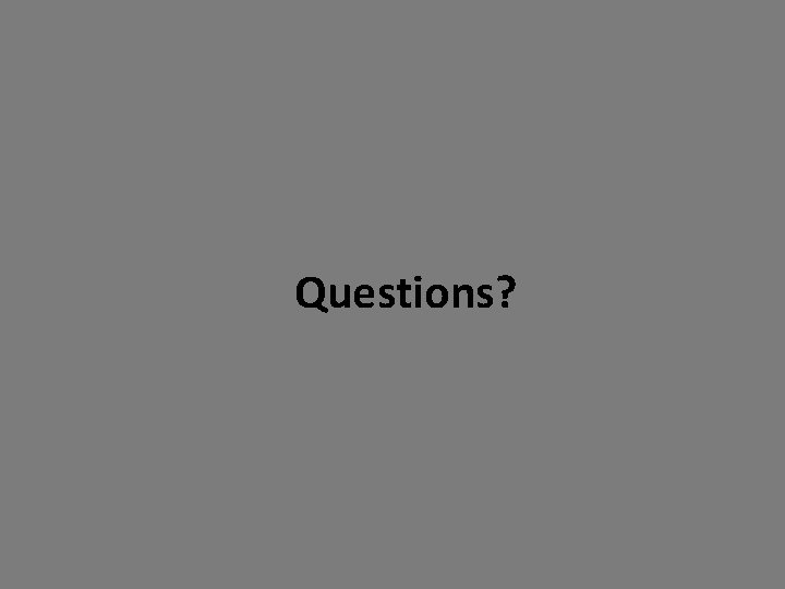 Questions? 