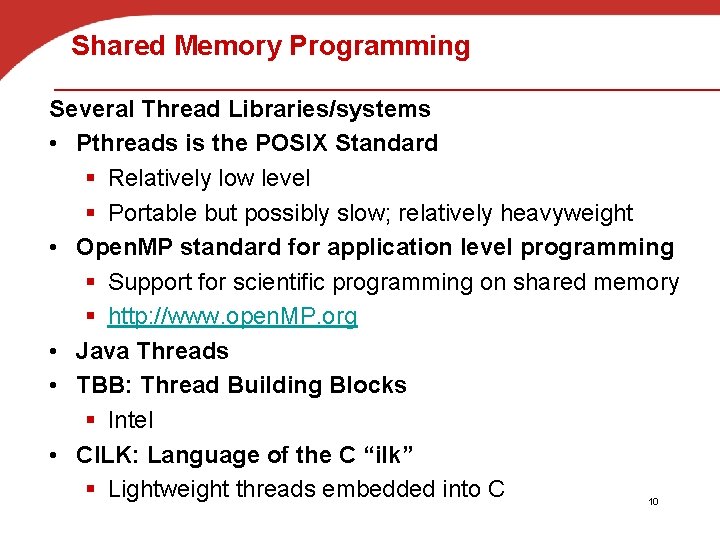 Shared Memory Programming Several Thread Libraries/systems • Pthreads is the POSIX Standard § Relatively