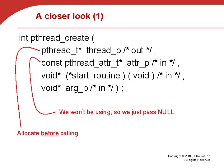 A closer look (1) int pthread_create ( pthread_t* thread_p /* out */ , const