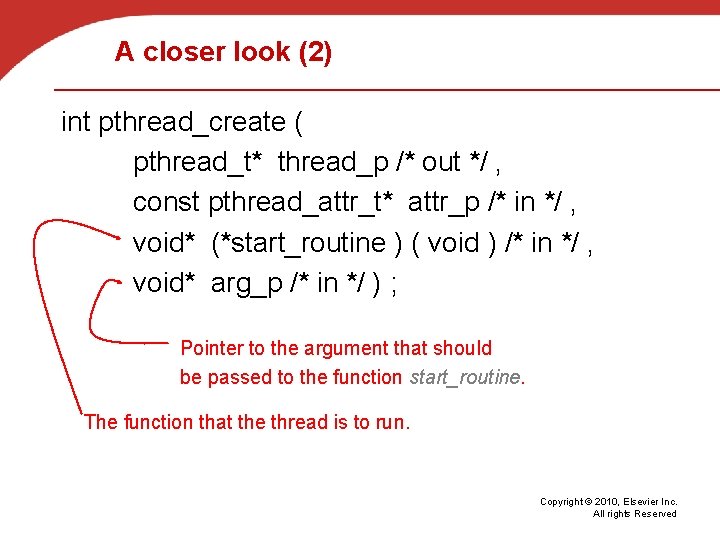 A closer look (2) int pthread_create ( pthread_t* thread_p /* out */ , const