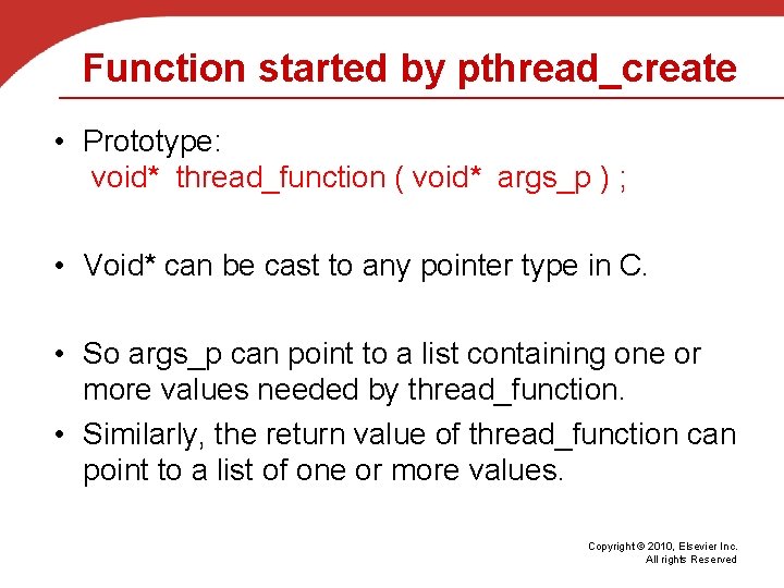 Function started by pthread_create • Prototype: void* thread_function ( void* args_p ) ; •