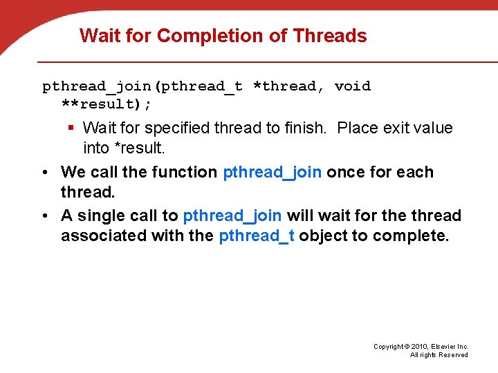 Wait for Completion of Threads pthread_join(pthread_t *thread, void **result); § Wait for specified thread