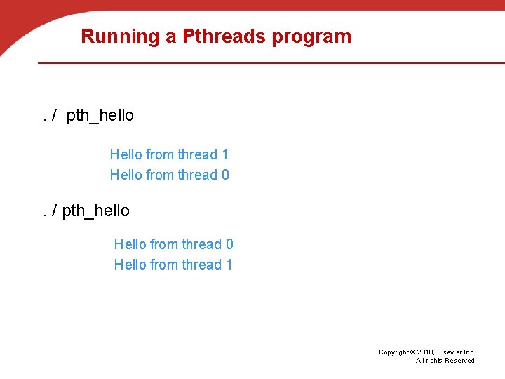 Running a Pthreads program . / pth_hello Hello from thread 1 Hello from thread