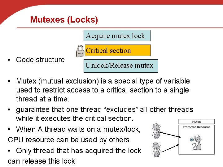 Mutexes (Locks) Acquire mutex lock Critical section • Code structure Unlock/Release mutex • Mutex