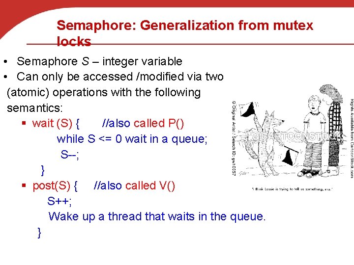 Semaphore: Generalization from mutex locks • Semaphore S – integer variable • Can only