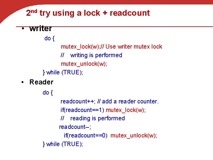 2 nd try using a lock + readcount • writer do { mutex_lock(w); //