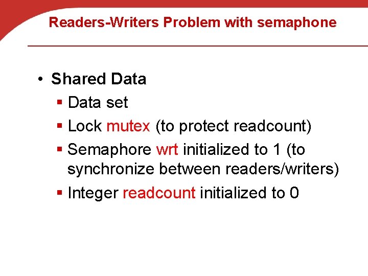 Readers-Writers Problem with semaphone • Shared Data § Data set § Lock mutex (to